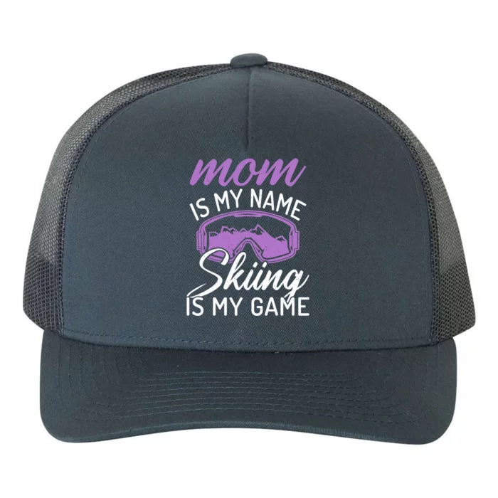 Mom Is My Name Skiing Is My Game Snow Winter Sport Skier Cool Gift Yupoong Adult 5-Panel Trucker Hat