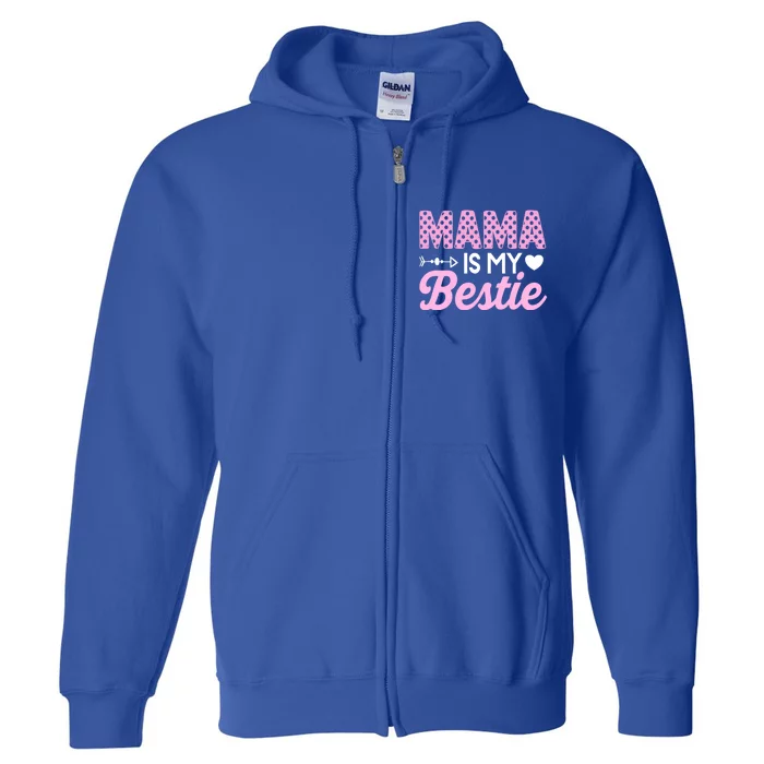 Mama Is My Bestie Funny Mommy Life Quotes Mothers Day Cool Gift Full Zip Hoodie