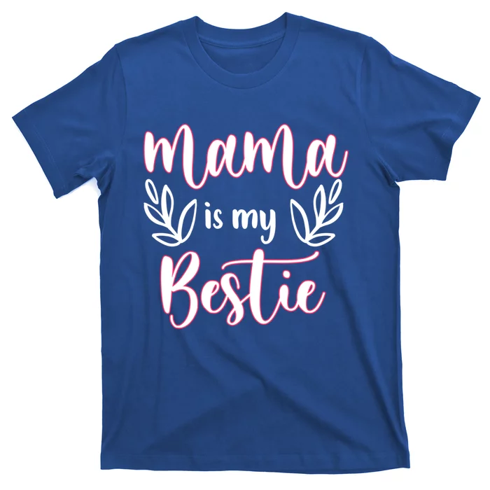 Mama Is My Bestie Funny Mommy Life Quotes Mothers Cool Gift T-Shirt