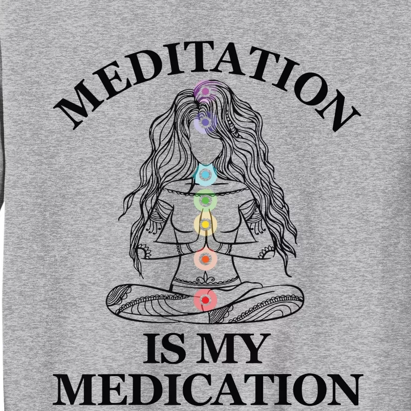 Meditation Is My Medication Kundalini Yoga Chakra Spiritual Tall Sweatshirt