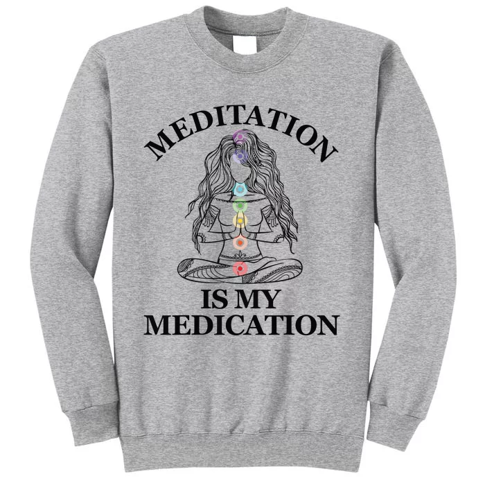 Meditation Is My Medication Kundalini Yoga Chakra Spiritual Tall Sweatshirt