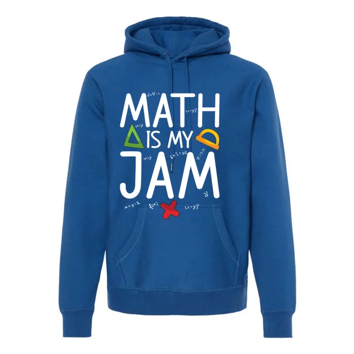 Math Is My Jam Math Teacher School Teaching Math Cool Gift Premium Hoodie