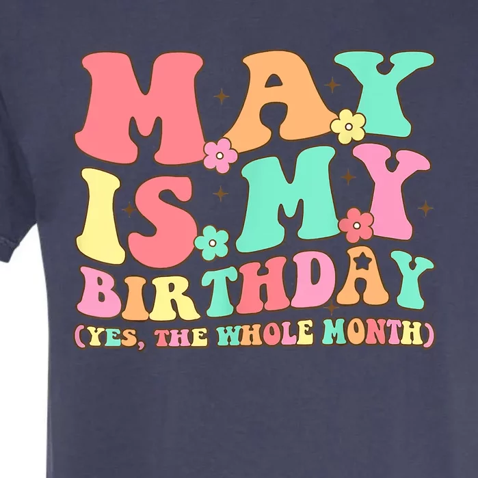 May Is My Birthday Yes The Whole Month Birthday Garment-Dyed Heavyweight T-Shirt