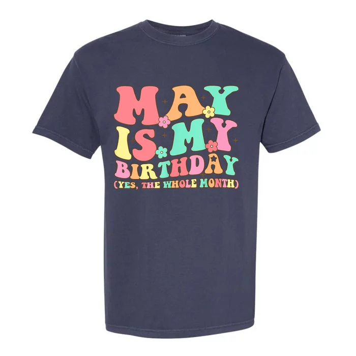 May Is My Birthday Yes The Whole Month Birthday Garment-Dyed Heavyweight T-Shirt