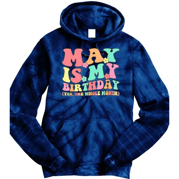 May Is My Birthday Yes The Whole Month Birthday Tie Dye Hoodie