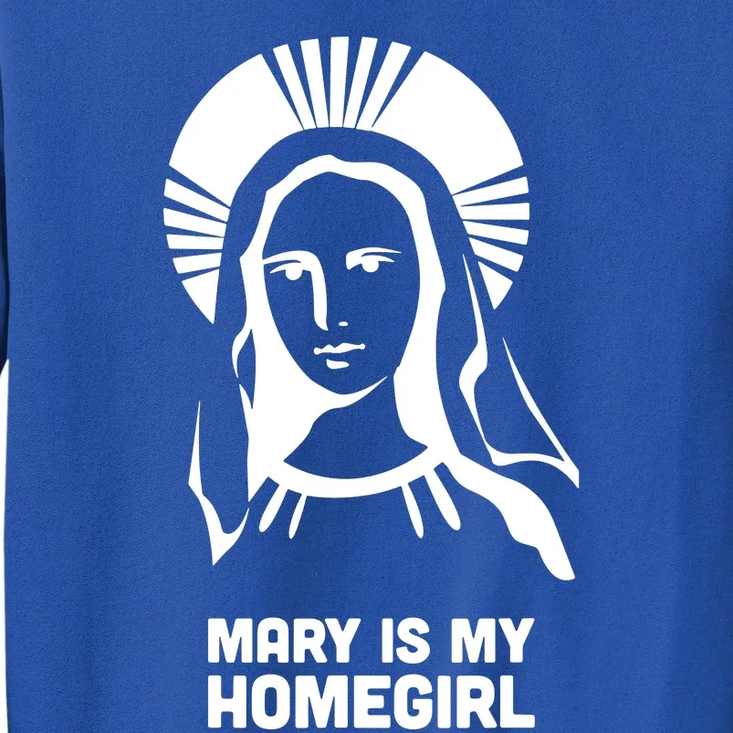 Mary Is My Homegirl Tall Sweatshirt