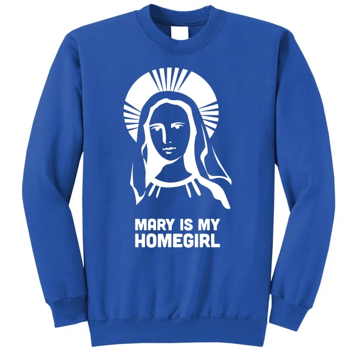 Mary Is My Homegirl Tall Sweatshirt