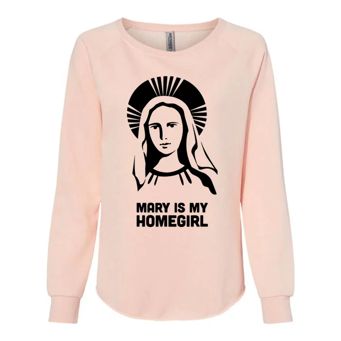 Mary Is My Homegirl Womens California Wash Sweatshirt