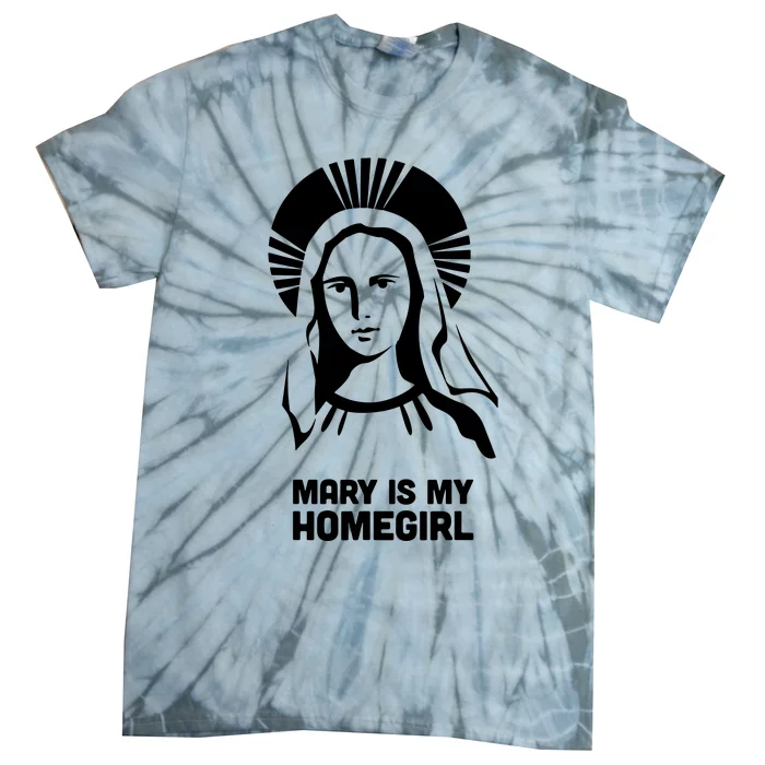 Mary Is My Homegirl Tie-Dye T-Shirt