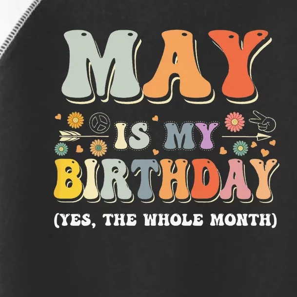 May Is My Birthday Yes The Whole Month Birthday Groovy Toddler Fine Jersey T-Shirt