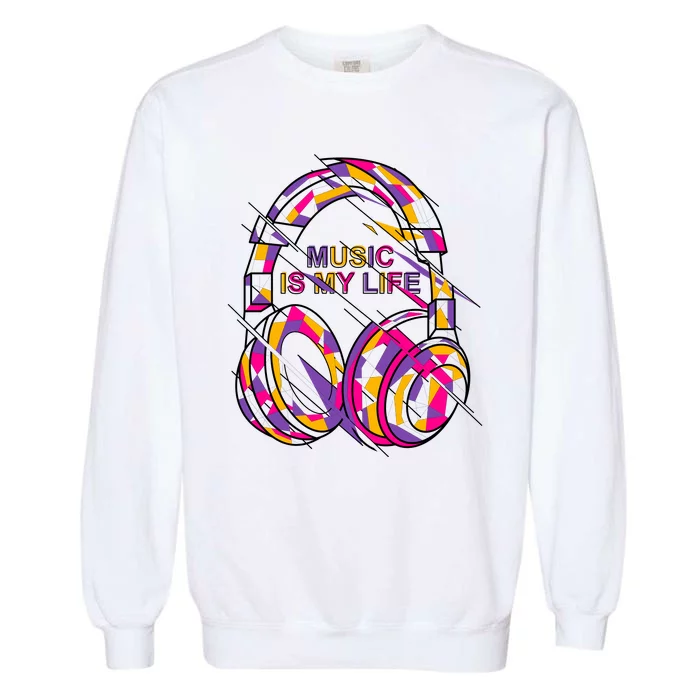 Music Is My Life Garment-Dyed Sweatshirt