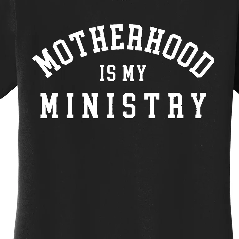 Motherhood Is My Ministry Christian Religious Women's T-Shirt