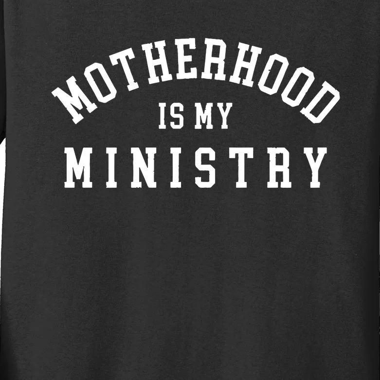 Motherhood Is My Ministry Christian Religious Kids Long Sleeve Shirt