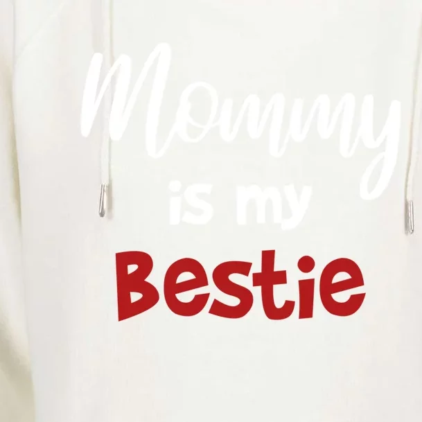 Mommy Is My Bestie Cool Gift Cute Outfit Gift Womens Funnel Neck Pullover Hood