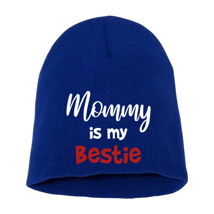 Mommy Is My Bestie Cool Gift Cute Outfit Gift Short Acrylic Beanie