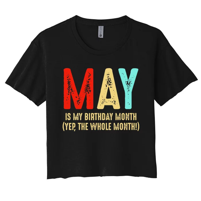 May Is My Birthday Month The Whole Month Birthday May Women's Crop Top Tee