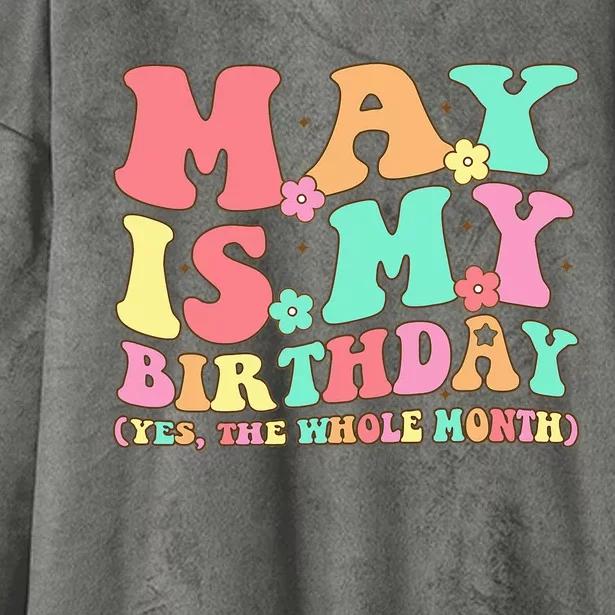 May Is My Birthday Yes The Whole Month Birthday Hooded Wearable Blanket