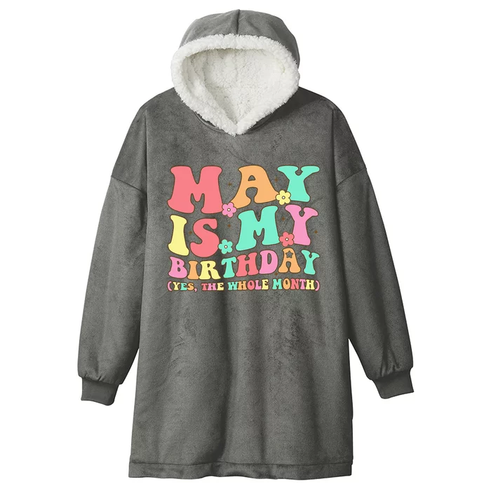 May Is My Birthday Yes The Whole Month Birthday Hooded Wearable Blanket