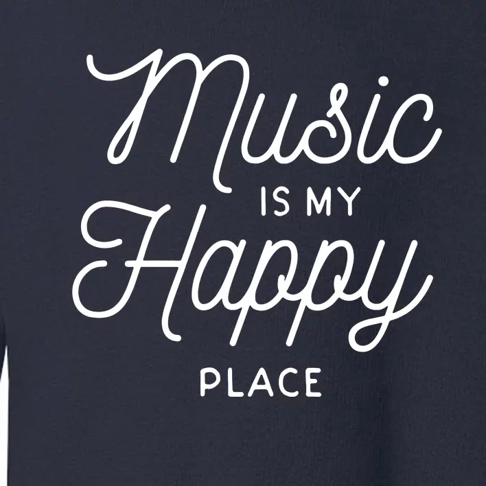 Music Is My Happy Place Toddler Sweatshirt