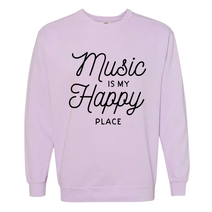 Music Is My Happy Place Garment-Dyed Sweatshirt