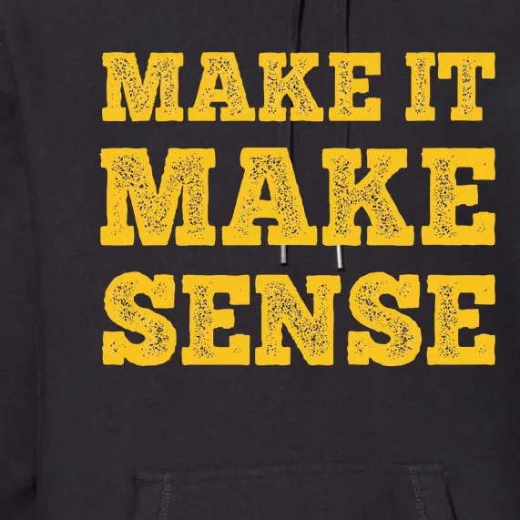 Make It Make Sense Premium Hoodie