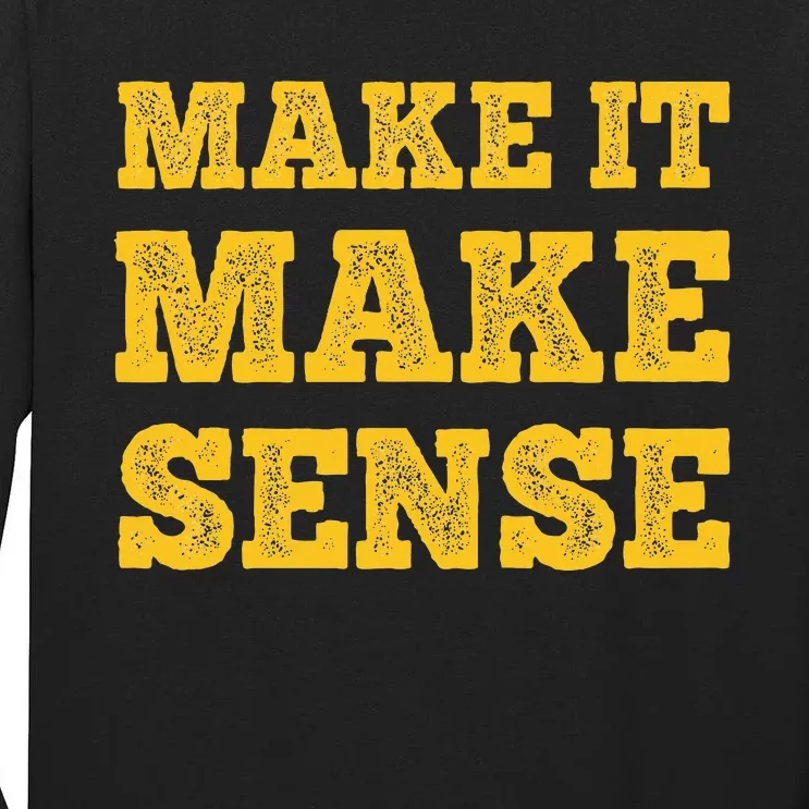 Make It Make Sense Tall Long Sleeve T-Shirt