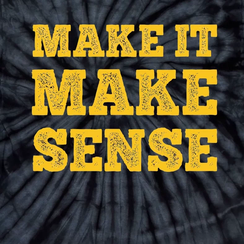 Make It Make Sense Tie-Dye T-Shirt