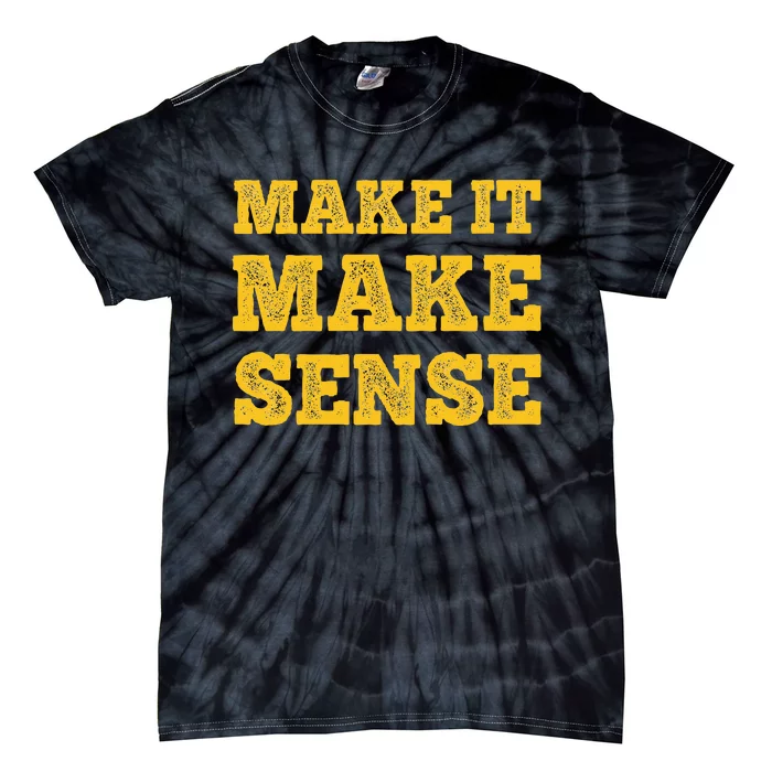 Make It Make Sense Tie-Dye T-Shirt