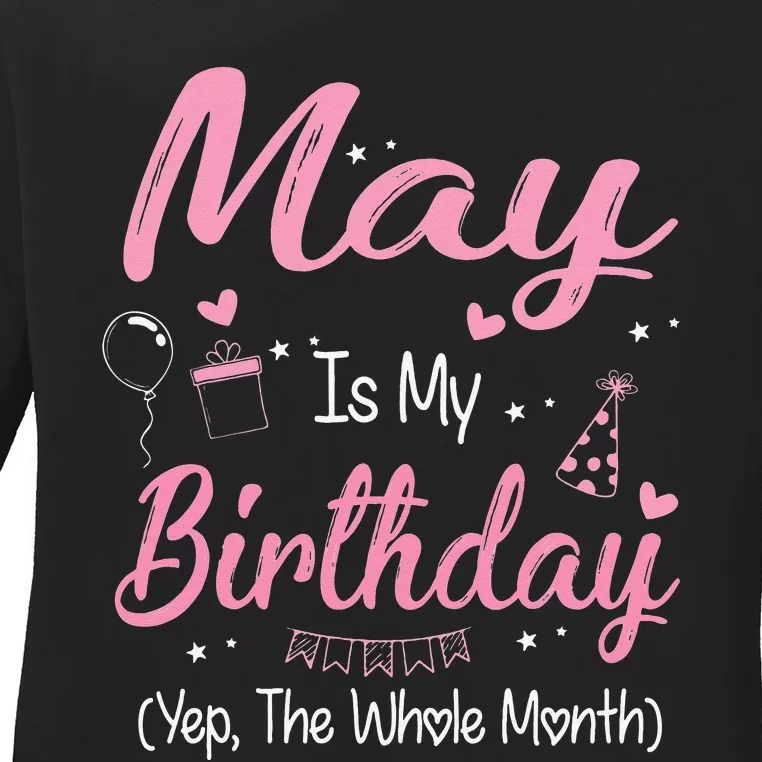 May Is My Birthday Month Yep The Whole Month Gifts Ladies Long Sleeve Shirt