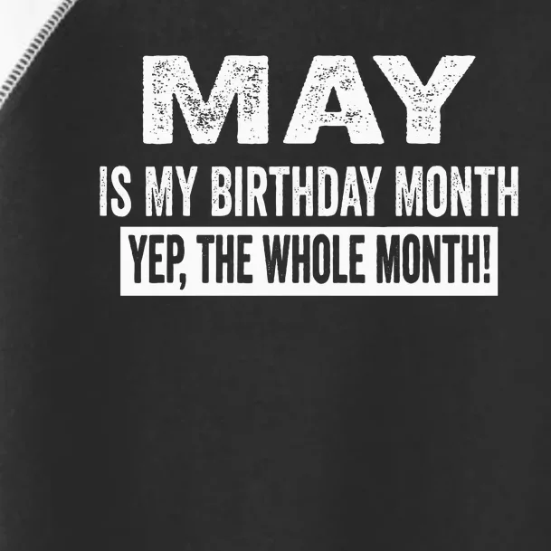 May Is My Birthday Month Yep The Whole Month Toddler Fine Jersey T-Shirt