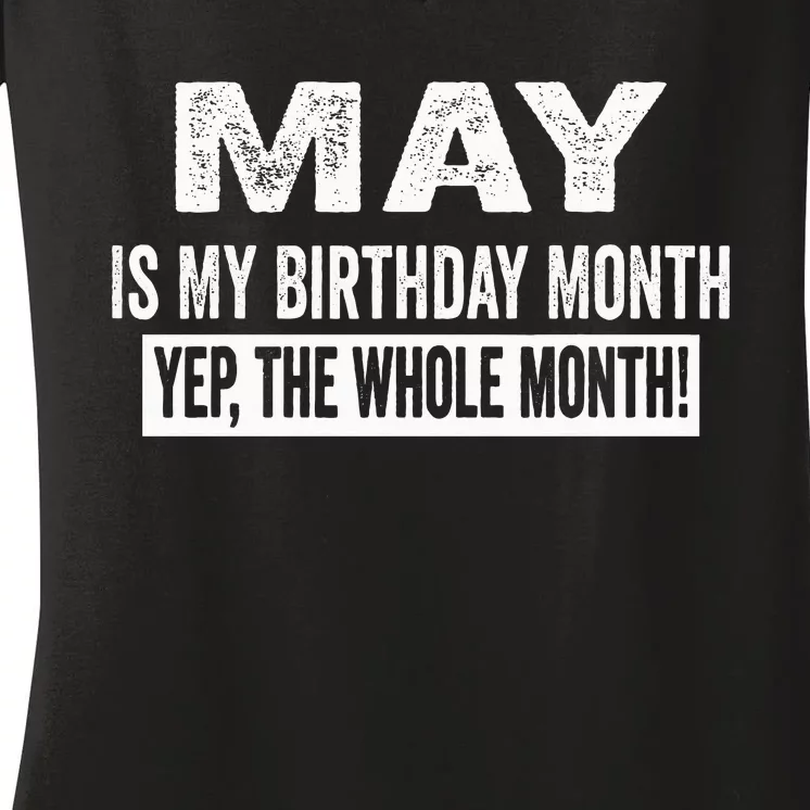 May Is My Birthday Month Yep The Whole Month Women's V-Neck T-Shirt