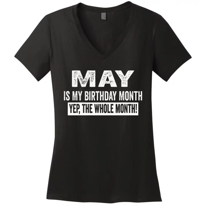 May Is My Birthday Month Yep The Whole Month Women's V-Neck T-Shirt