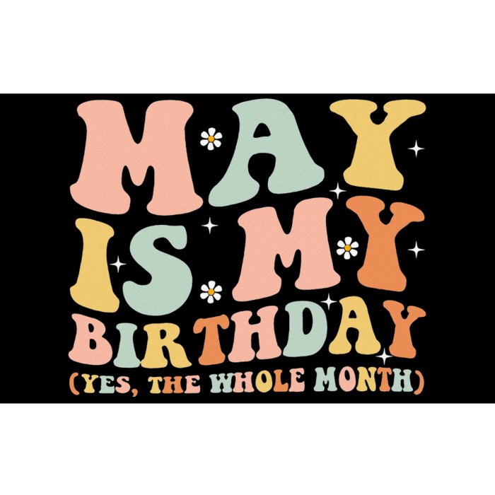 May Is My Birthday Month Yes The Whole Month Bumper Sticker