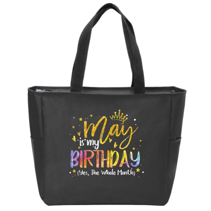 May Is My Birthday The Whole Month May Birthday Zip Tote Bag