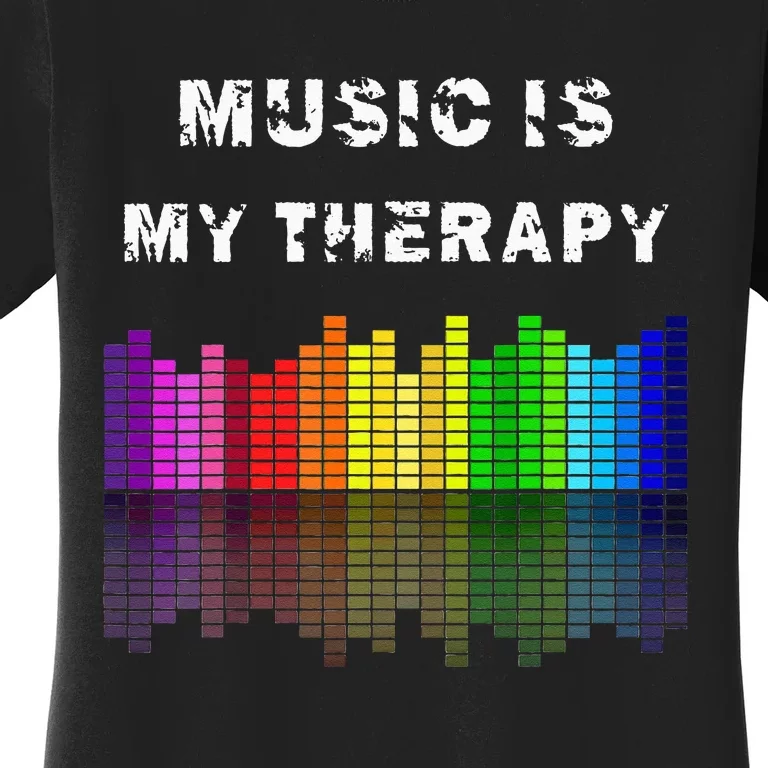 Music Is My Therapy Equalizer DJ Musical Quotes Gift Women's T-Shirt