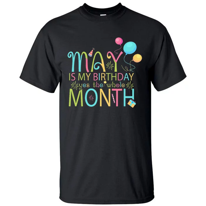 May Is My Birthday The Whole Month May Birthday Tall T-Shirt