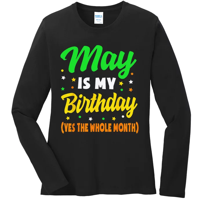 May Is My Birthday The Whole Month May Birthday Ladies Long Sleeve Shirt