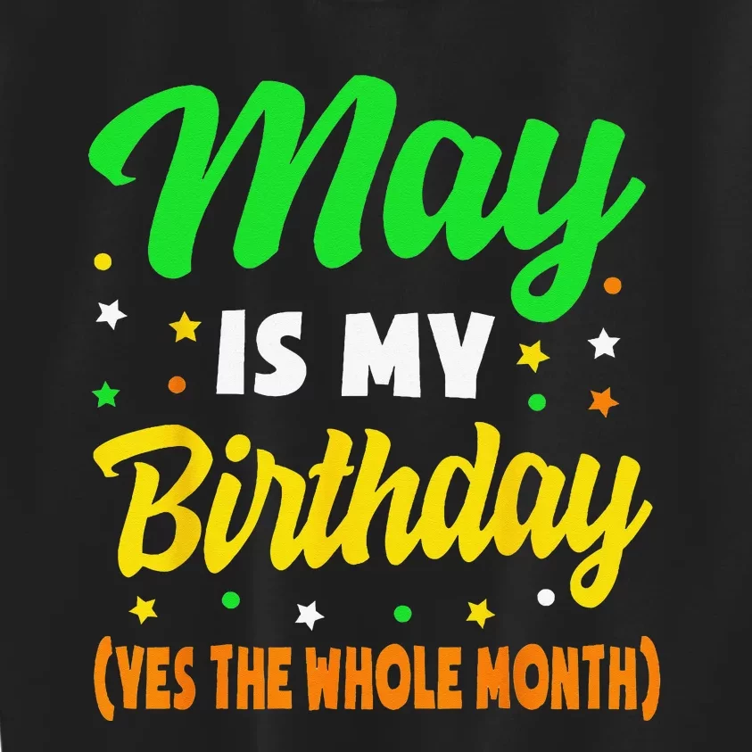 May Is My Birthday The Whole Month May Birthday Kids Sweatshirt