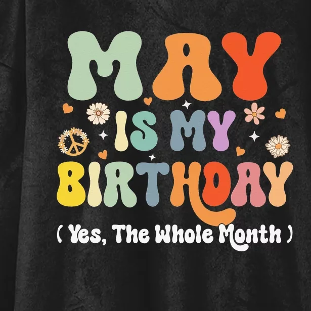 May Is My Birthday Yes The Whole Month Birthday Groovy Hooded Wearable Blanket