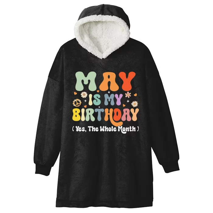 May Is My Birthday Yes The Whole Month Birthday Groovy Hooded Wearable Blanket