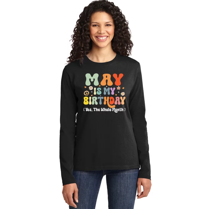 May Is My Birthday Yes The Whole Month Birthday Groovy Ladies Long Sleeve Shirt