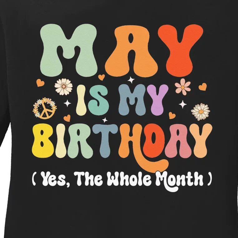 May Is My Birthday Yes The Whole Month Birthday Groovy Ladies Long Sleeve Shirt