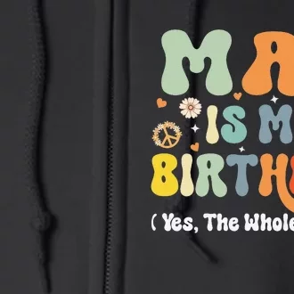 May Is My Birthday Yes The Whole Month Birthday Groovy Full Zip Hoodie