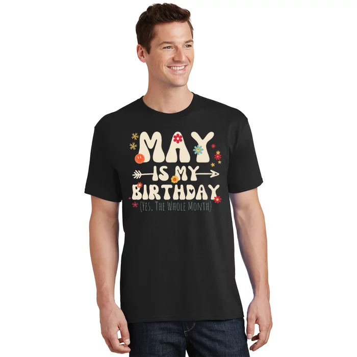 May Is My Birthday Yes The Whole Month Birthday Groovy T-Shirt