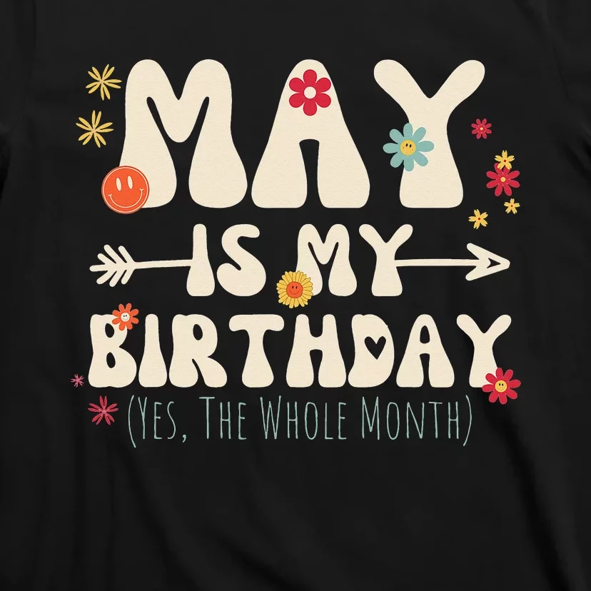 May Is My Birthday Yes The Whole Month Birthday Groovy T-Shirt