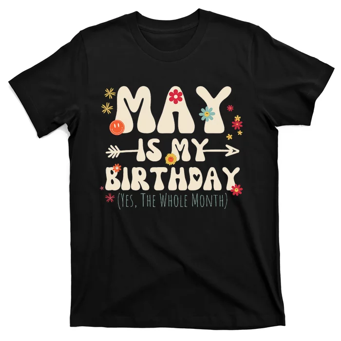 May Is My Birthday Yes The Whole Month Birthday Groovy T-Shirt