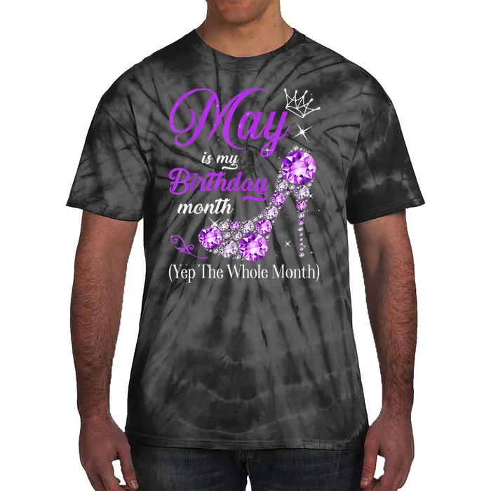 May Is My Birthday Yes The Whole Month Birthday High Heel Tie-Dye T-Shirt