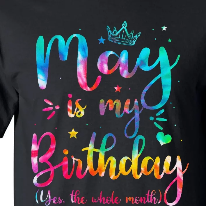 May Is My Birthday Yes The Whole Month Cute May Bday Tie Dye Tall T-Shirt