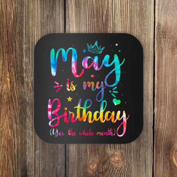 May Is My Birthday Yes The Whole Month Cute May Bday Tie Dye Coaster