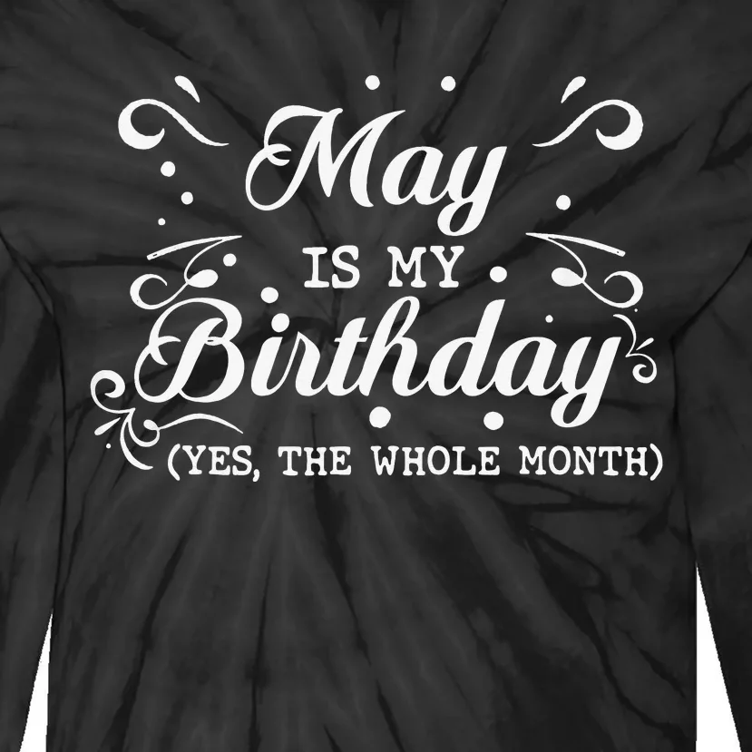 May Is My Birthday Yes The Whole Month Funny May Bday Tie-Dye Long Sleeve Shirt